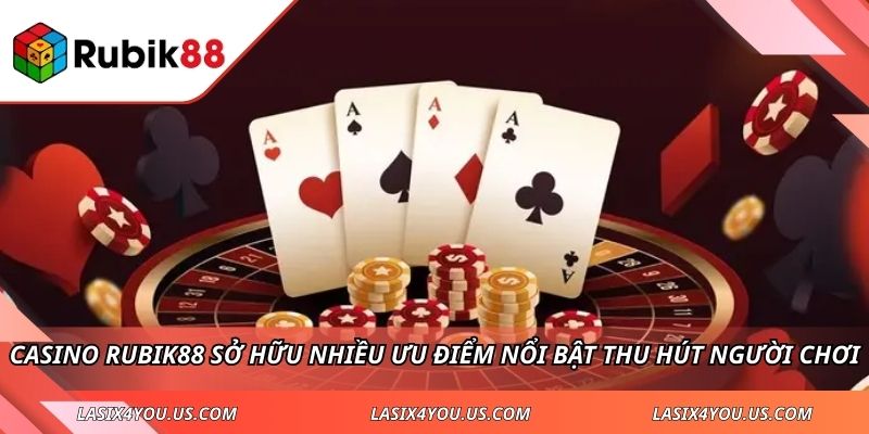 Casino RUBIK88 sở hữu nhiều ưu điểm nổi bật thu hút người chơi
