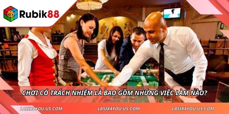 Chơi có trách nhiệm là bao gồm những việc làm nào?