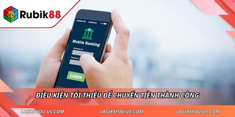 Điều kiện tối thiểu để chuyển tiền thành công