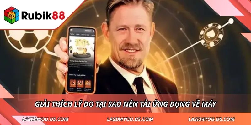Giải thích lý do tại sao nên tải ứng dụng về máy
