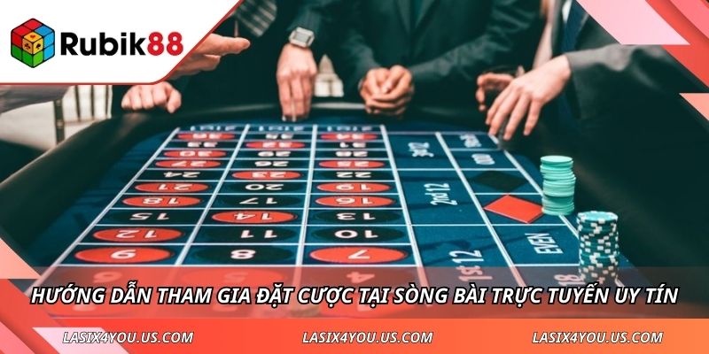 Hướng dẫn tham gia đặt cược tại sòng bài trực tuyến uy tín