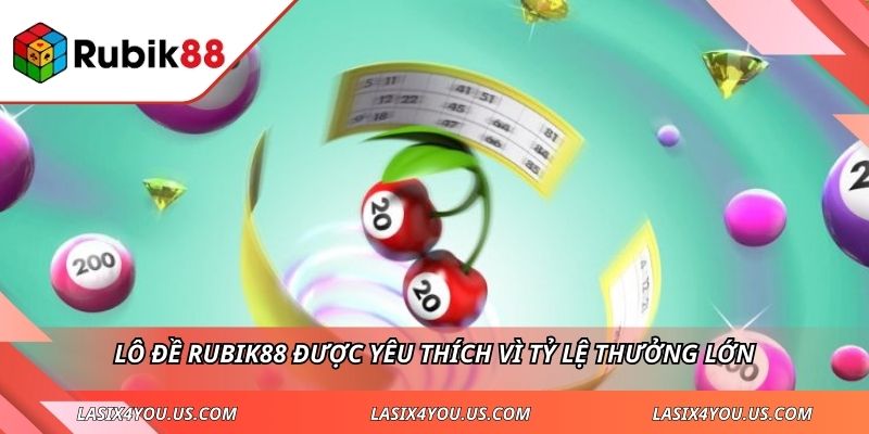 Lô đề RUBIK88 được yêu thích vì tỷ lệ thưởng lớn