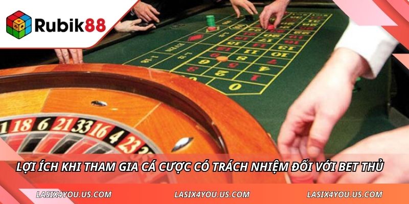 Lợi ích khi tham gia cá cược có trách nhiệm đối với bet thủ