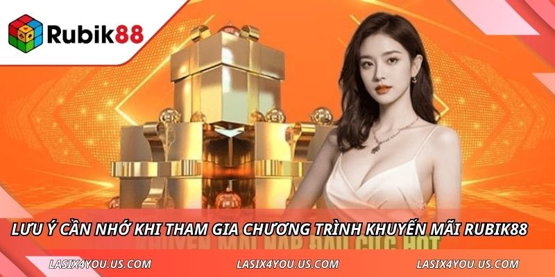 Lưu ý cần nhớ khi tham gia chương trình khuyến mãi Rubik88