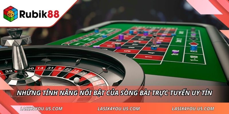 Những tính năng nổi bật của sòng bài trực tuyến uy tín