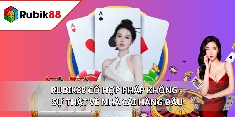 RUBIK88 Có Hợp Pháp Không