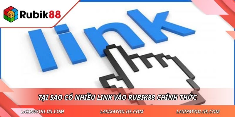 Tại sao có nhiều link vào RUBIK88 chính thức