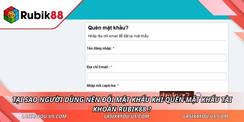 Tại sao người dùng nên đổi mật khẩu khi quên mật khẩu tài khoản RUBIK88 ?