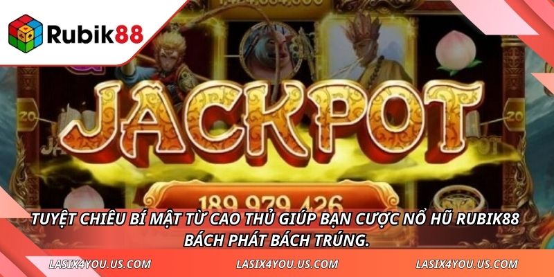 Tuyệt chiêu bí mật từ cao thủ giúp bạn cược nổ hũ RUBIK88 bách phát bách trúng.